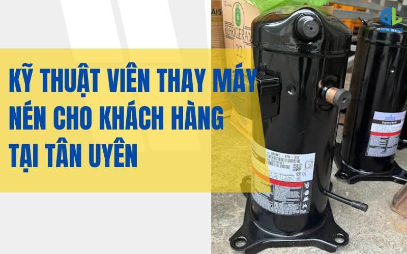 Thợ sửa máy lạnh Tân Uyên thay máy nén chính hãng Kỹ thuật viên thay máy nén tại Tân Uyên