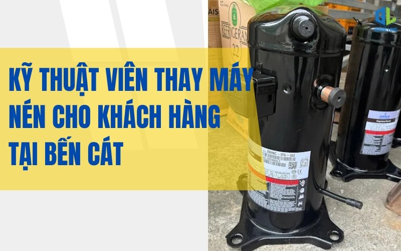 Thợ sửa máy lạnh Bến Cát thay máy nén chính hãng Kỹ thuật viên thay máy nén tại Bến Cát