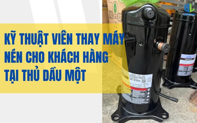 Thợ sửa máy lạnh Thủ Dầu Một thay máy nén chính hãng Kỹ thuật viên thay máy nén tại Thủ Dầu Một