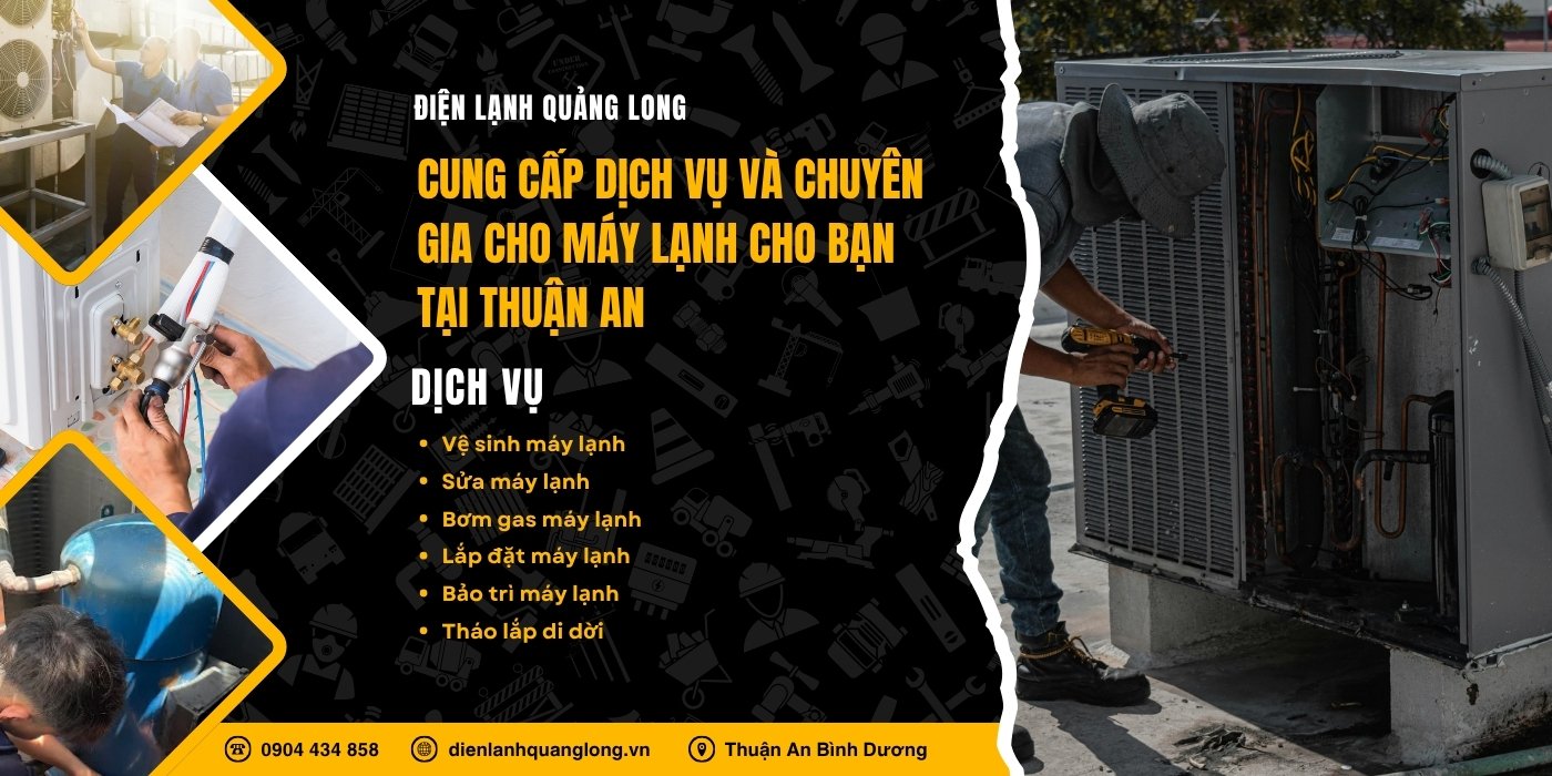 Dịch vụ điện lạnh của Quảng Long tại Thuận An, Bình Dương Dịch vụ điện lạnh của Quảng Long tại Thuận An